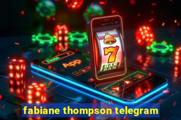 fabiane thompson telegram